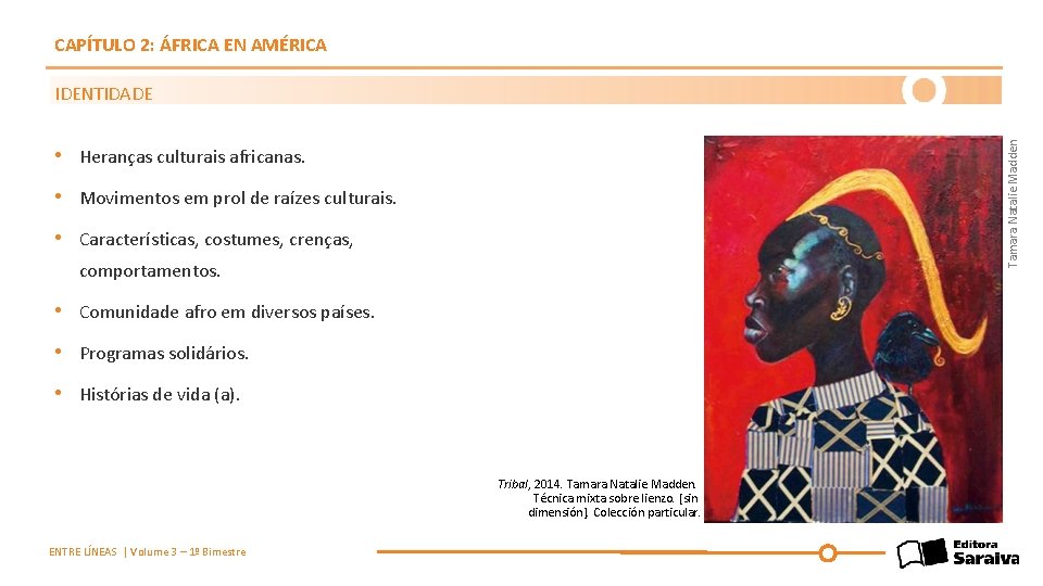 CAPÍTULO 2: ÁFRICA EN AMÉRICA Tamara Natalie Madden IDENTIDADE • Heranças culturais africanas. •