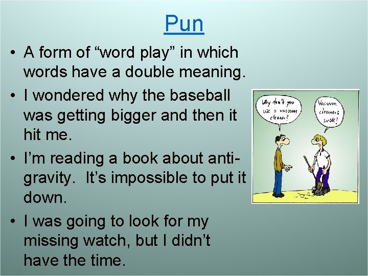 Pun • A form of “word play” in which words have a double meaning.