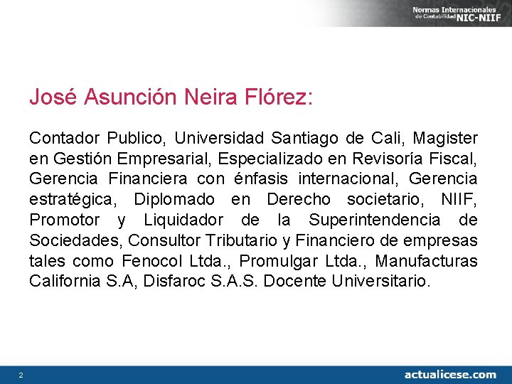 José Asunción Neira Flórez: Contador Publico, Universidad Santiago de Cali, Magister en Gestión Empresarial,