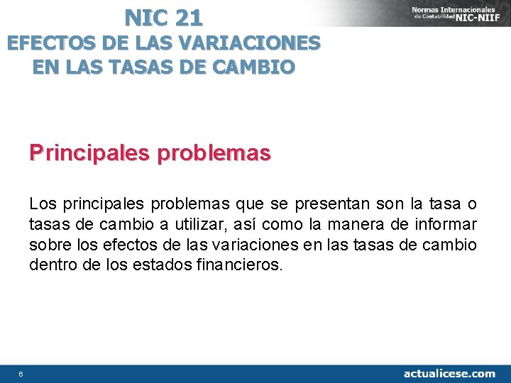 NIC 21 EFECTOS DE LAS VARIACIONES EN LAS TASAS DE CAMBIO Principales problemas Los