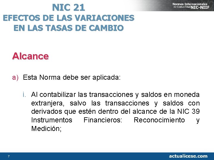 NIC 21 EFECTOS DE LAS VARIACIONES EN LAS TASAS DE CAMBIO Alcance a) Esta