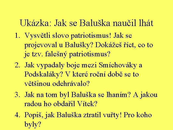 Ukázka: Jak se Baluška naučil lhát 1. Vysvětli slovo patriotismus! Jak se projevoval u