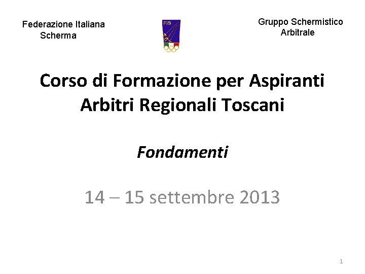 Gruppo Schermistico Arbitrale Federazione Italiana Scherma Corso di Formazione per Aspiranti Arbitri Regionali Toscani