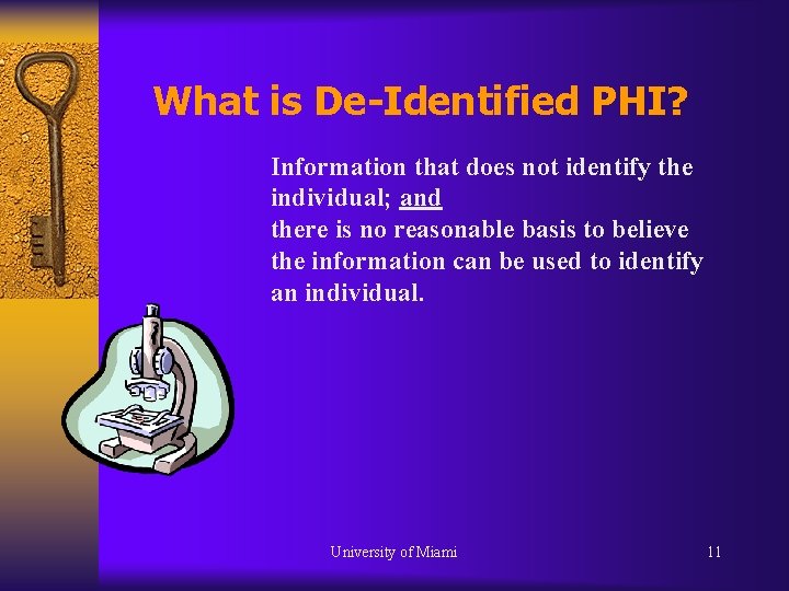 What is De-Identified PHI? Information that does not identify the individual; and there is