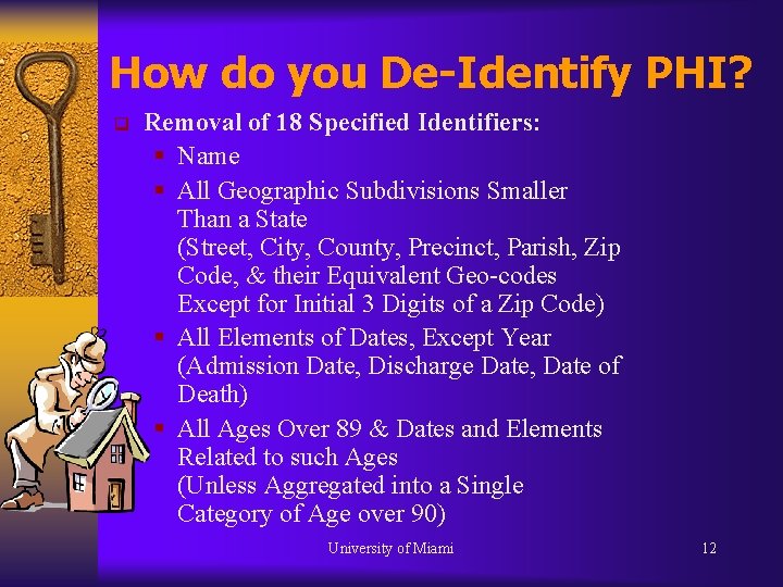 How do you De-Identify PHI? q Removal of 18 Specified Identifiers: § Name §