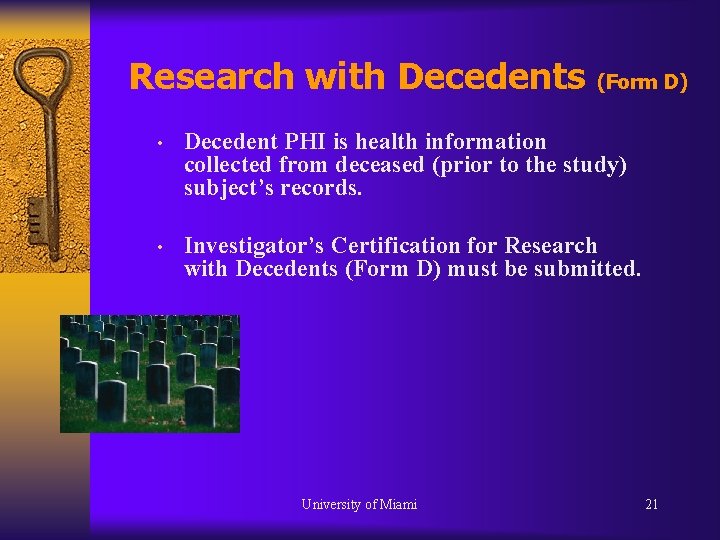 Research with Decedents (Form D) • Decedent PHI is health information collected from deceased Research with Decedents (Form D) • Decedent PHI is health information collected from deceased