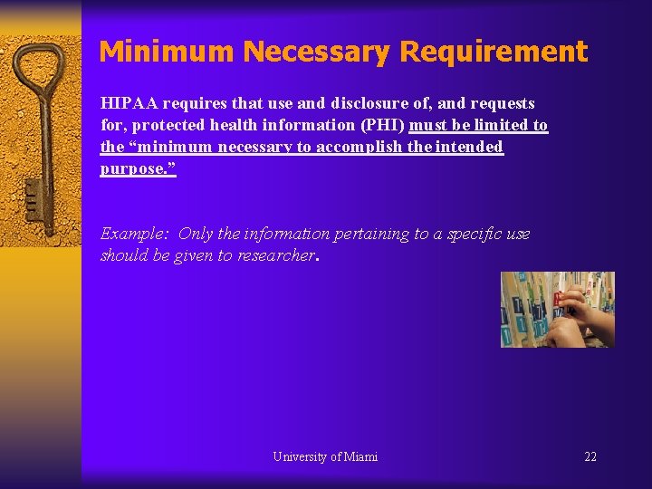 Minimum Necessary Requirement HIPAA requires that use and disclosure of, and requests for, protected