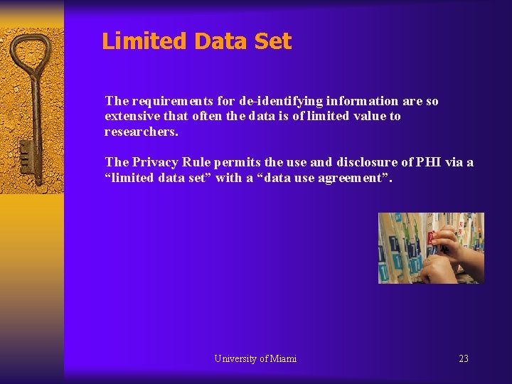 Limited Data Set The requirements for de-identifying information are so extensive that often the