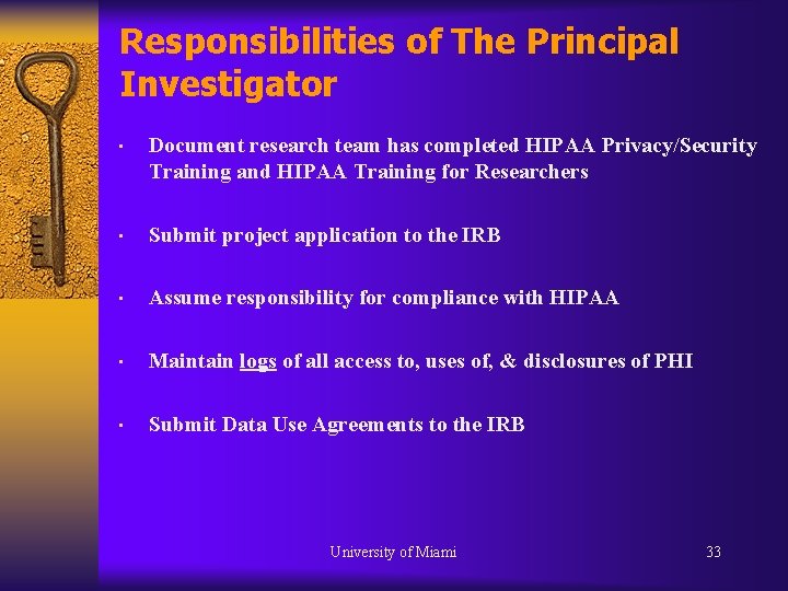 Responsibilities of The Principal Investigator • Document research team has completed HIPAA Privacy/Security Training