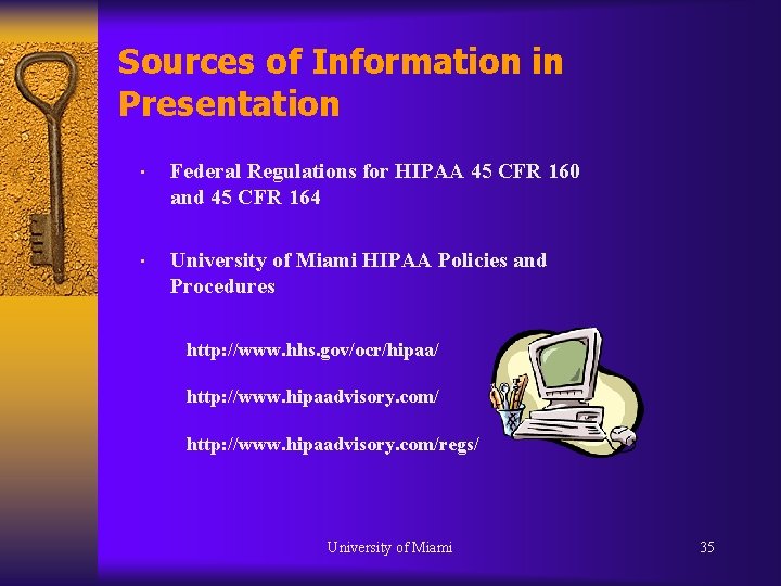 Sources of Information in Presentation • Federal Regulations for HIPAA 45 CFR 160 and