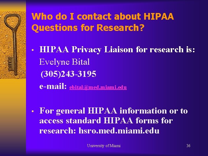 Who do I contact about HIPAA Questions for Research? • HIPAA Privacy Liaison for