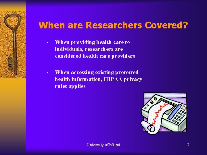 When are Researchers Covered? • When providing health care to individuals, researchers are considered