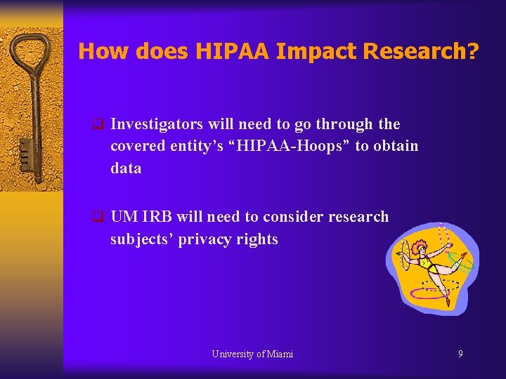 How does HIPAA Impact Research? q Investigators will need to go through the covered