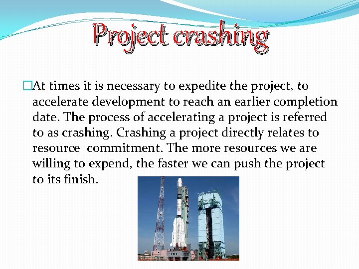 Project crashing �At times it is necessary to expedite the project, to accelerate development