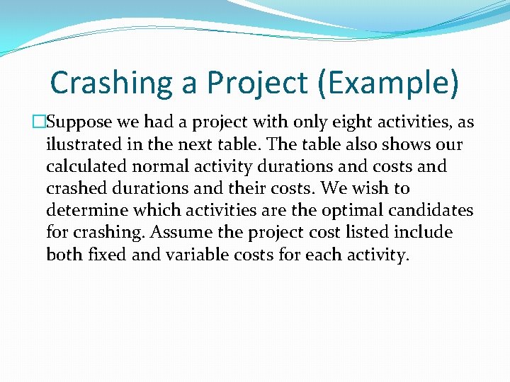 Crashing a Project (Example) �Suppose we had a project with only eight activities, as
