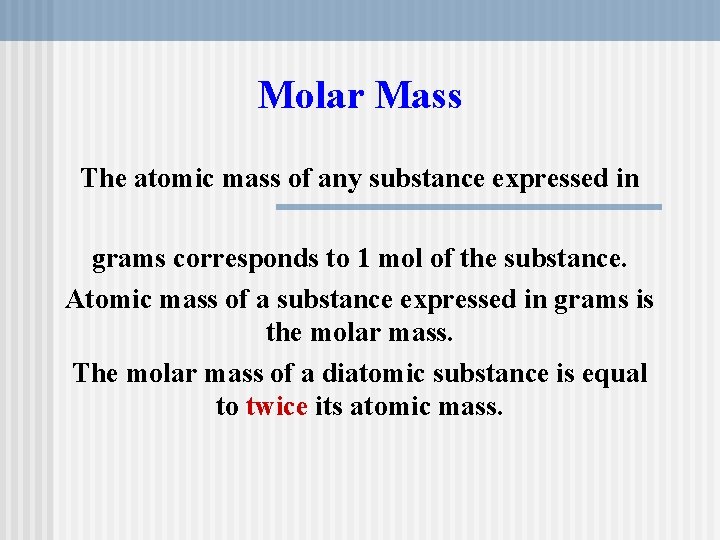 Molar Mass The atomic mass of any substance expressed in grams corresponds to 1