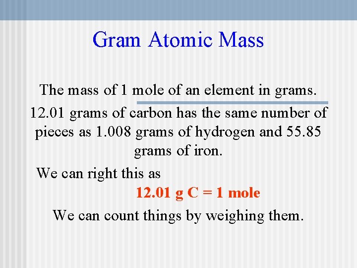 Gram Atomic Mass The mass of 1 mole of an element in grams. 12.