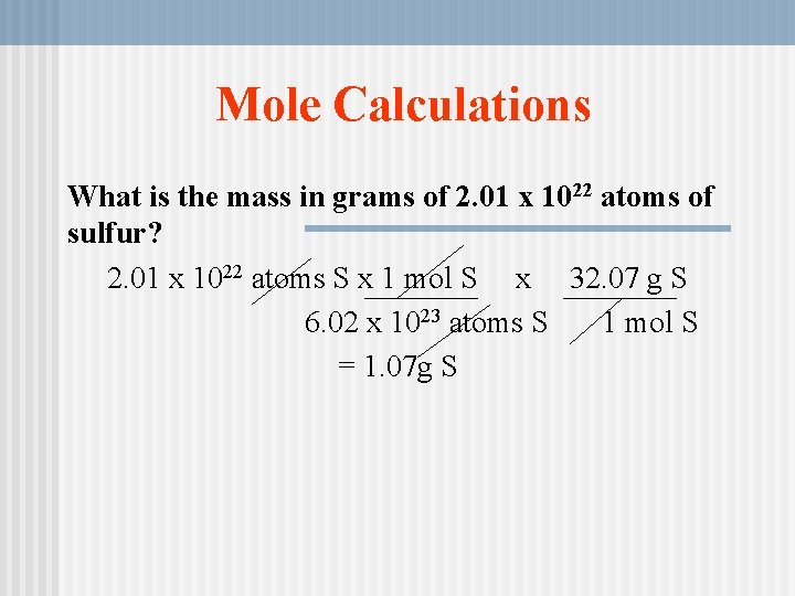 Mole Calculations What is the mass in grams of 2. 01 x 1022 atoms