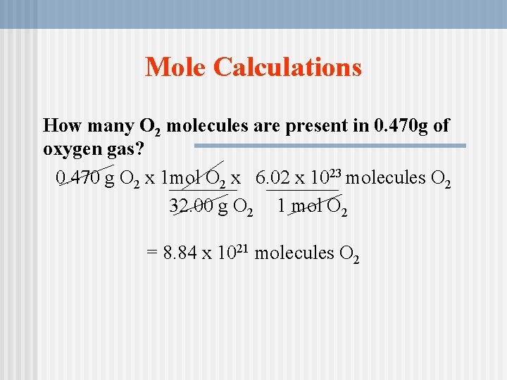 Mole Calculations How many O 2 molecules are present in 0. 470 g of