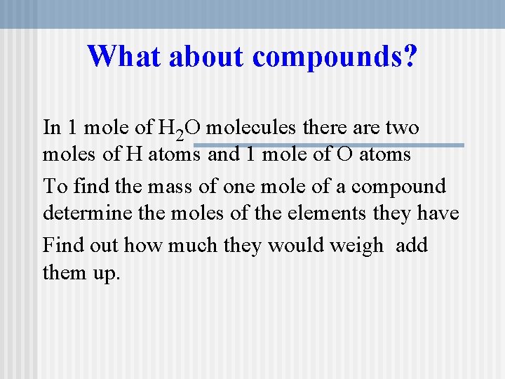 What about compounds? In 1 mole of H 2 O molecules there are two