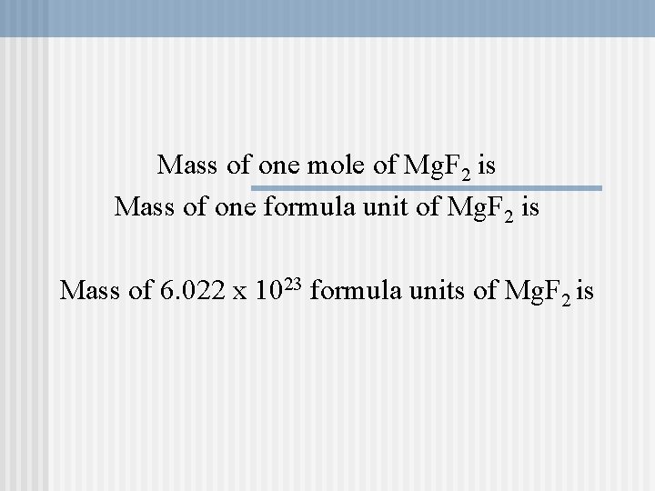 Mass of one mole of Mg. F 2 is Mass of one formula unit