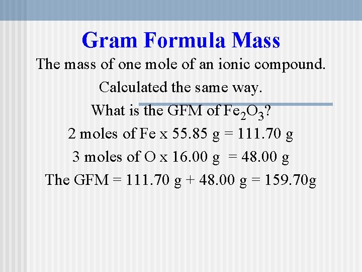 Gram Formula Mass The mass of one mole of an ionic compound. Calculated the