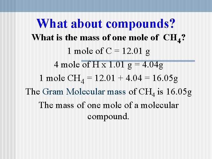 What about compounds? What is the mass of one mole of CH 4? 1