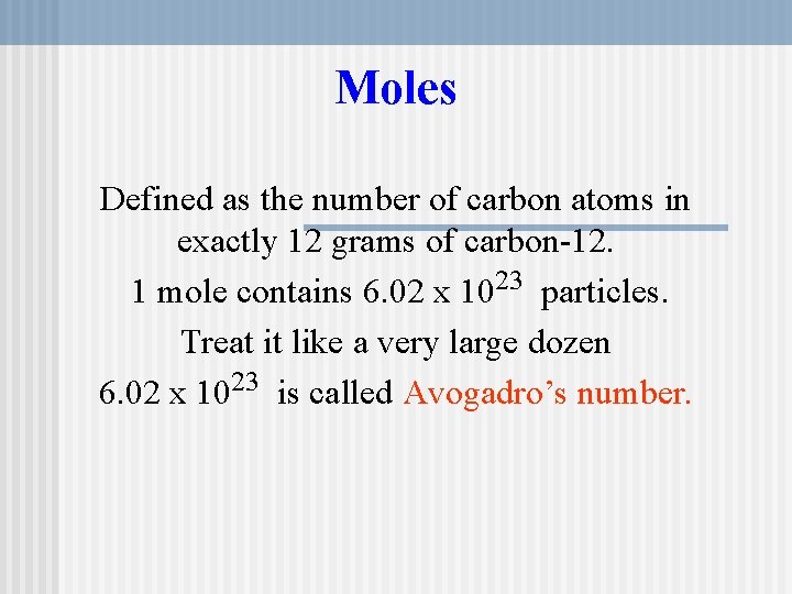 Moles Defined as the number of carbon atoms in exactly 12 grams of carbon-12.