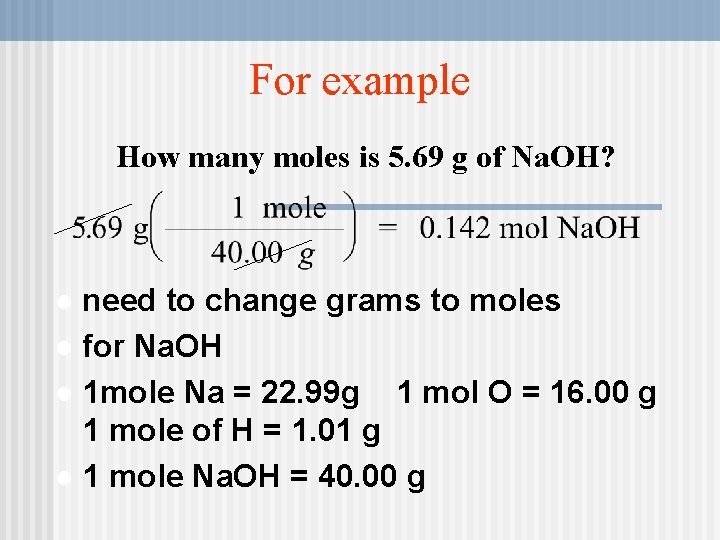 For example How many moles is 5. 69 g of Na. OH? need to