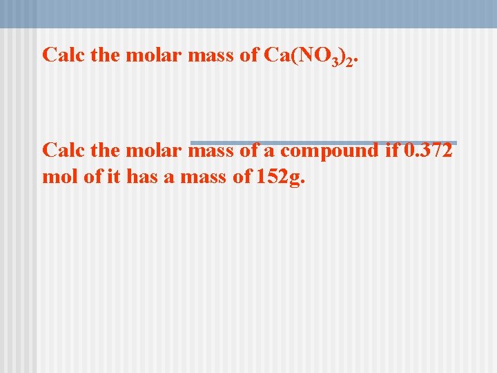 Calc the molar mass of Ca(NO 3)2. Calc the molar mass of a compound Calc the molar mass of Ca(NO 3)2. Calc the molar mass of a compound