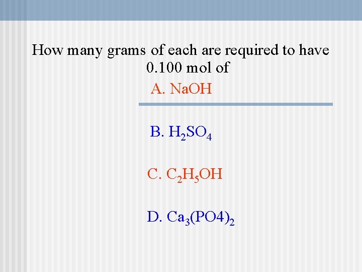 How many grams of each are required to have 0. 100 mol of A. How many grams of each are required to have 0. 100 mol of A.