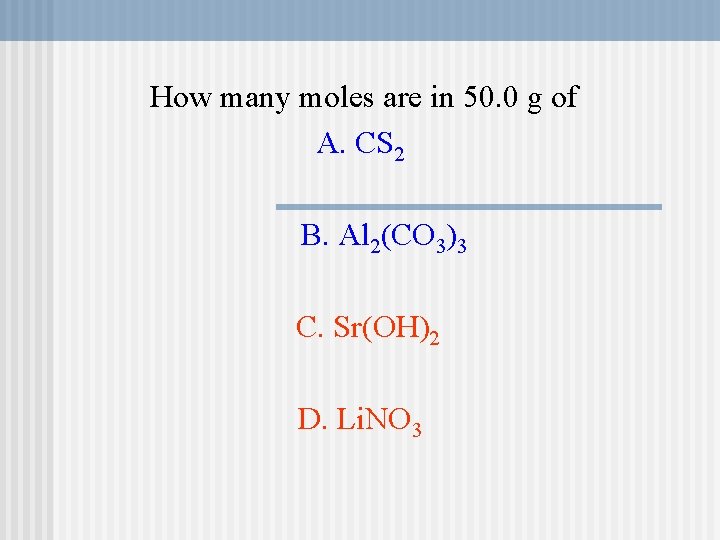 How many moles are in 50. 0 g of A. CS 2 B. Al