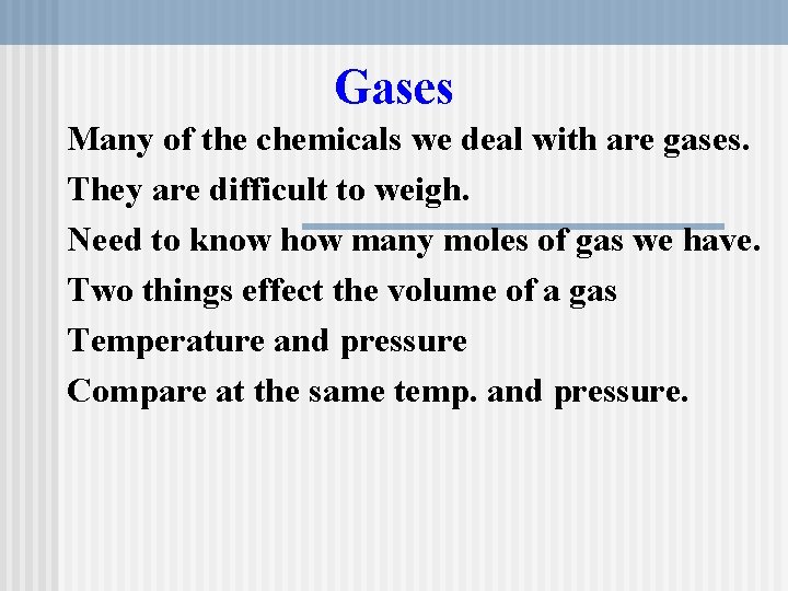 Gases Many of the chemicals we deal with are gases. They are difficult to