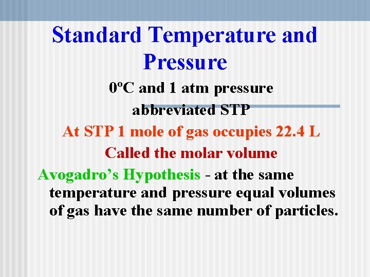 Standard Temperature and Pressure 0ºC and 1 atm pressure abbreviated STP At STP 1