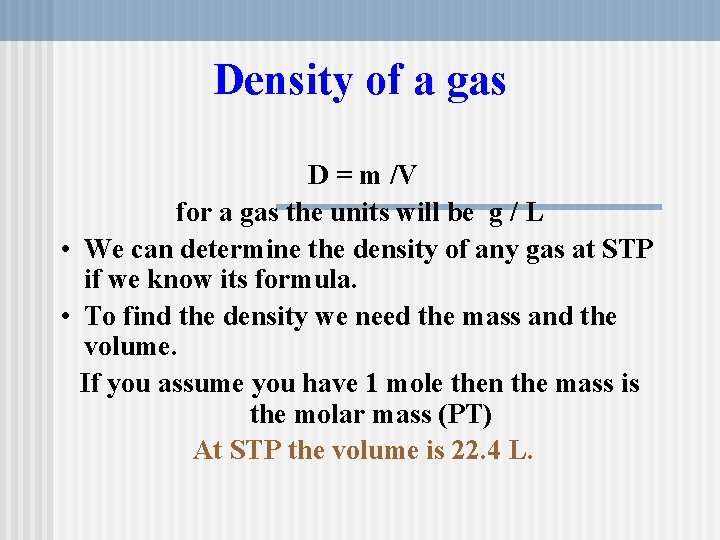 Density of a gas D = m /V for a gas the units will