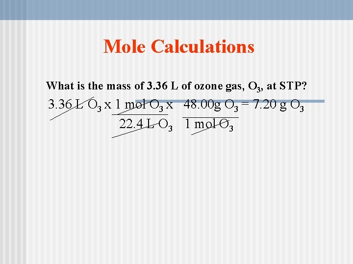 Mole Calculations What is the mass of 3. 36 L of ozone gas, O Mole Calculations What is the mass of 3. 36 L of ozone gas, O