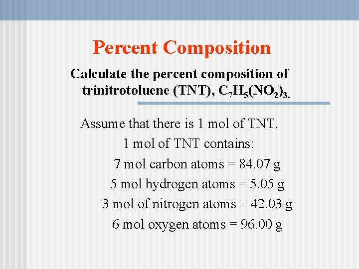 Percent Composition Calculate the percent composition of trinitrotoluene (TNT), C 7 H 5(NO 2)3. Percent Composition Calculate the percent composition of trinitrotoluene (TNT), C 7 H 5(NO 2)3.