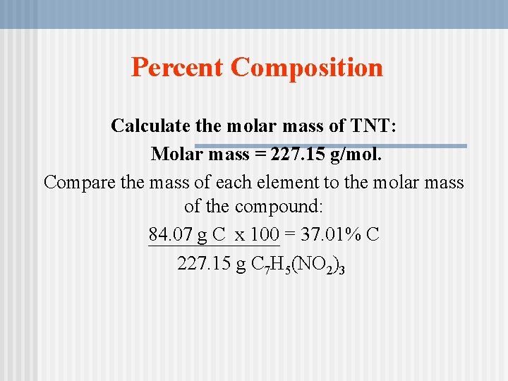 Percent Composition Calculate the molar mass of TNT: Molar mass = 227. 15 g/mol.