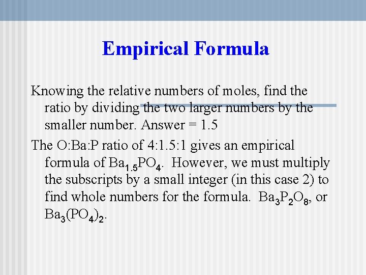 Empirical Formula Knowing the relative numbers of moles, find the ratio by dividing the