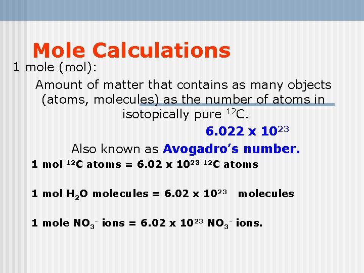 Mole Calculations 1 mole (mol): Amount of matter that contains as many objects (atoms,