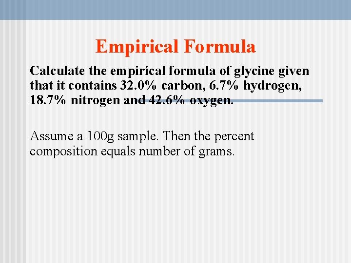 Empirical Formula Calculate the empirical formula of glycine given that it contains 32. 0% Empirical Formula Calculate the empirical formula of glycine given that it contains 32. 0%