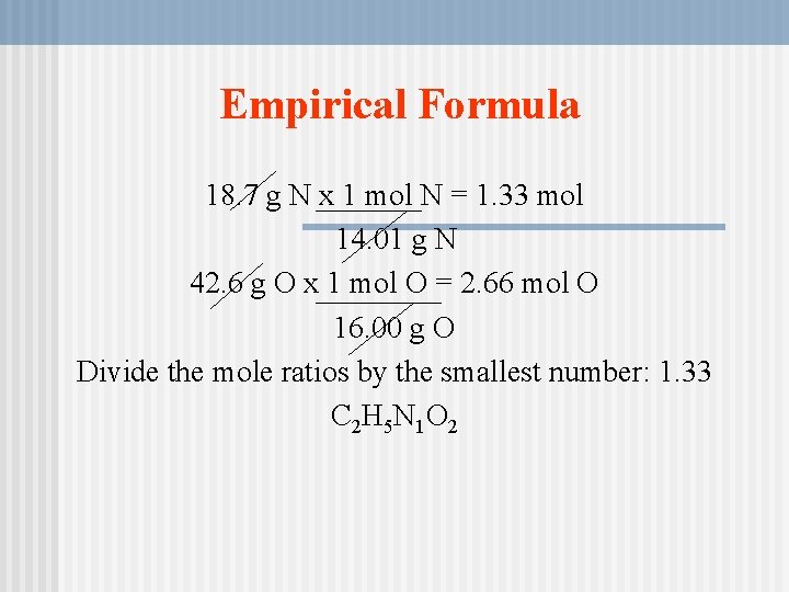 Empirical Formula 18. 7 g N x 1 mol N = 1. 33 mol