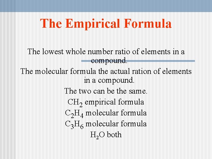 The Empirical Formula The lowest whole number ratio of elements in a compound. The