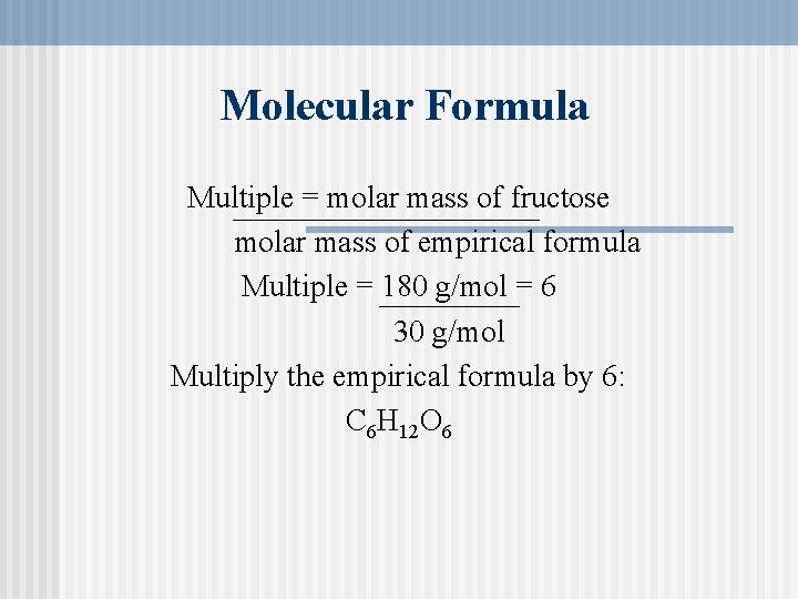 Molecular Formula Multiple = molar mass of fructose molar mass of empirical formula Multiple