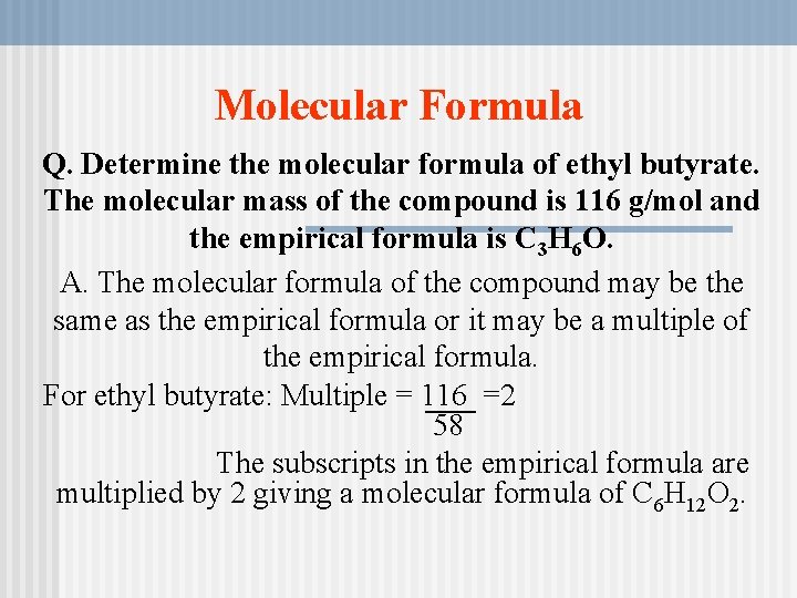 Molecular Formula Q. Determine the molecular formula of ethyl butyrate. The molecular mass of