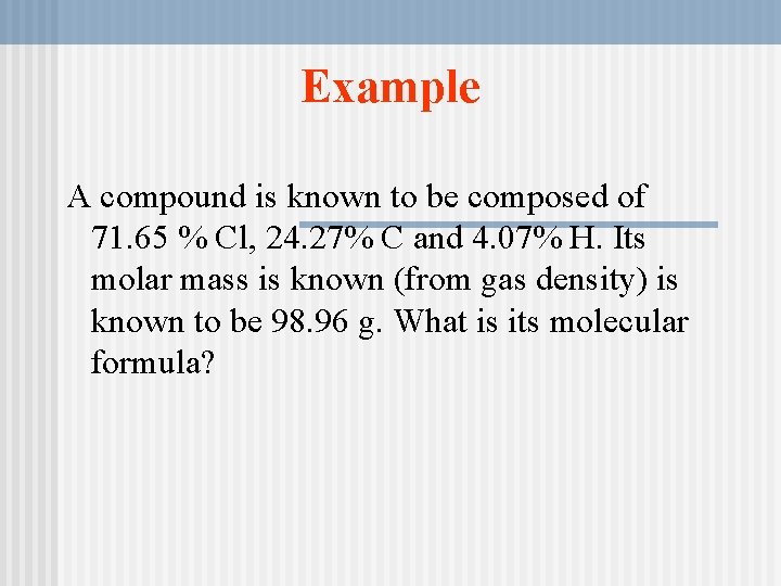 Example A compound is known to be composed of 71. 65 % Cl, 24.