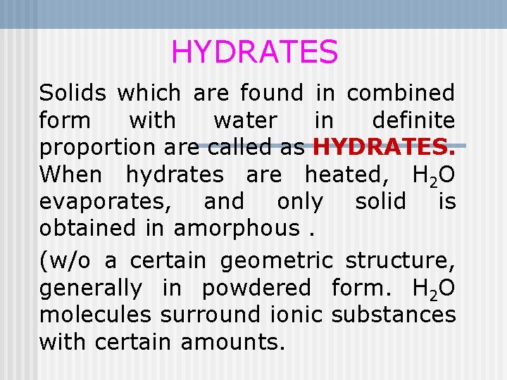 HYDRATES Solids which are found in combined form with water in definite proportion are