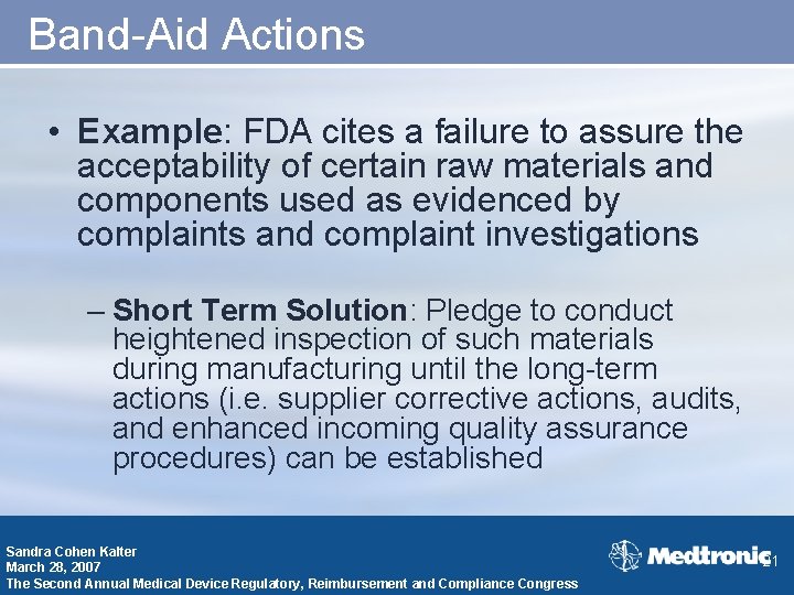 Band-Aid Actions • Example: FDA cites a failure to assure the acceptability of certain