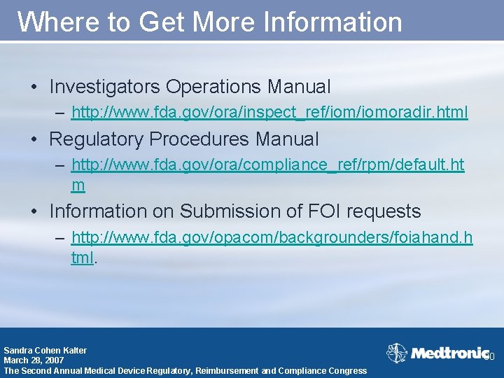 Where to Get More Information • Investigators Operations Manual – http: //www. fda. gov/ora/inspect_ref/iomoradir.