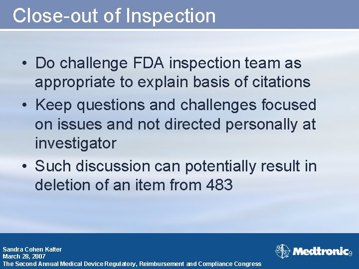 Close-out of Inspection • Do challenge FDA inspection team as appropriate to explain basis